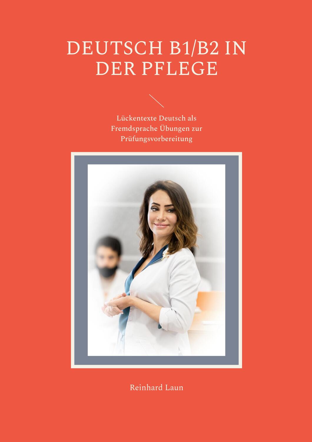 Cover: 9783756843060 | Deutsch B1/B2 in der Pflege | Reinhard Laun | Taschenbuch | Paperback
