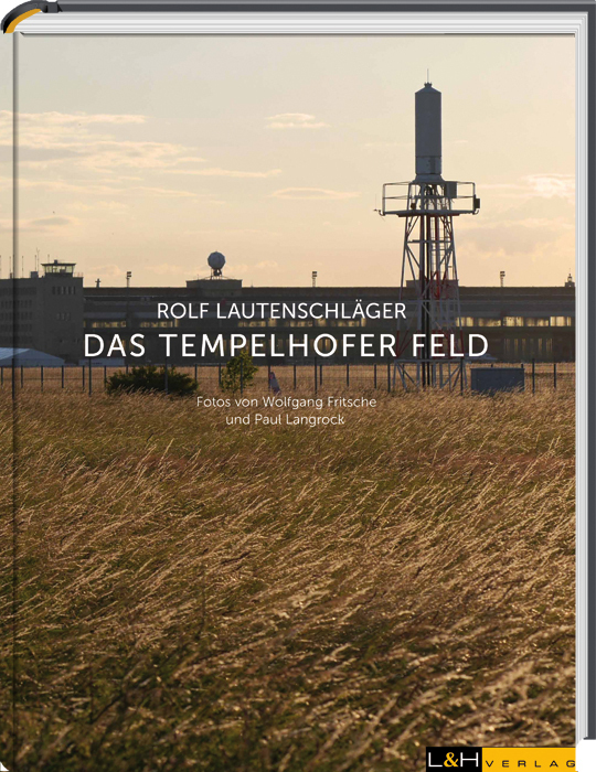 Cover: 9783939629245 | Das Tempelhofer Feld | Rolf Lautenschläger | Taschenbuch | Deutsch