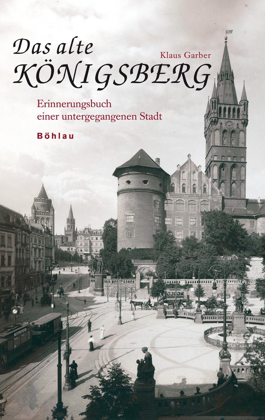Cover: 9783412163044 | Das alte Königsberg | Erinnerungsbuch einer untergegangenen Stadt