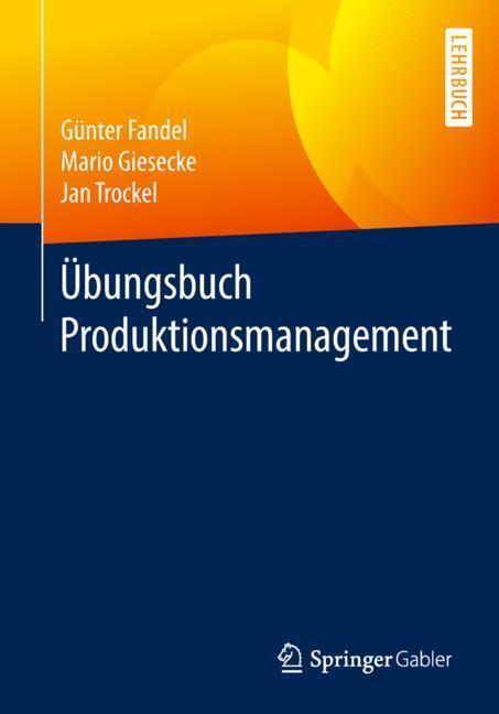 Cover: 9783658195533 | Übungsbuch Produktionsmanagement | Günter Fandel (u. a.) | Taschenbuch