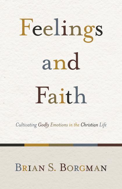 Cover: 9781433503634 | Feelings and Faith | Cultivating Godly Emotions in the Christian Life