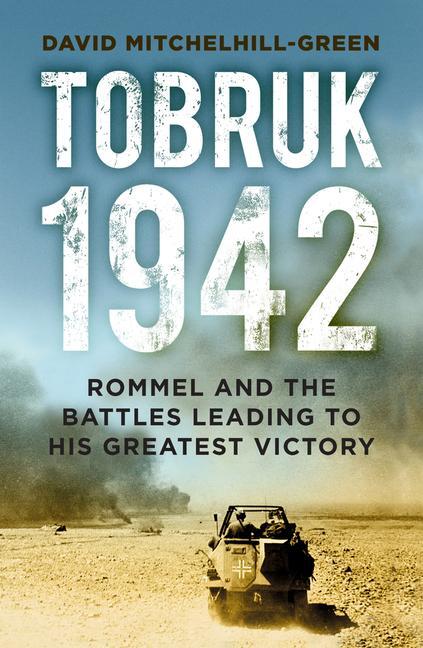 Cover: 9780750998925 | Tobruk 1942 | Rommel and the Battles Leading to His Greatest Victory