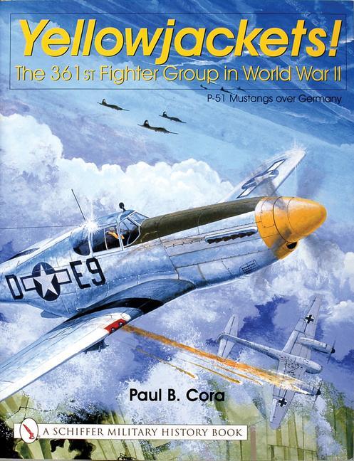 Cover: 9780764314667 | Yellowjackets!: The 361st Fighter Group in World War II - P-51...