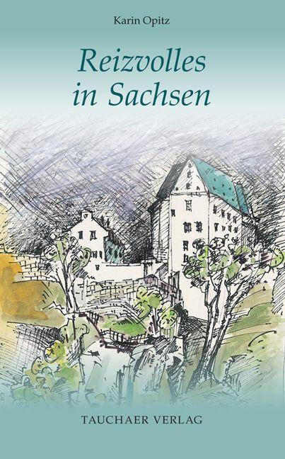 Cover: 9783897723177 | Reizvolles in Sachsen | Karin Opitz | Buch | Tatsachen | Deutsch