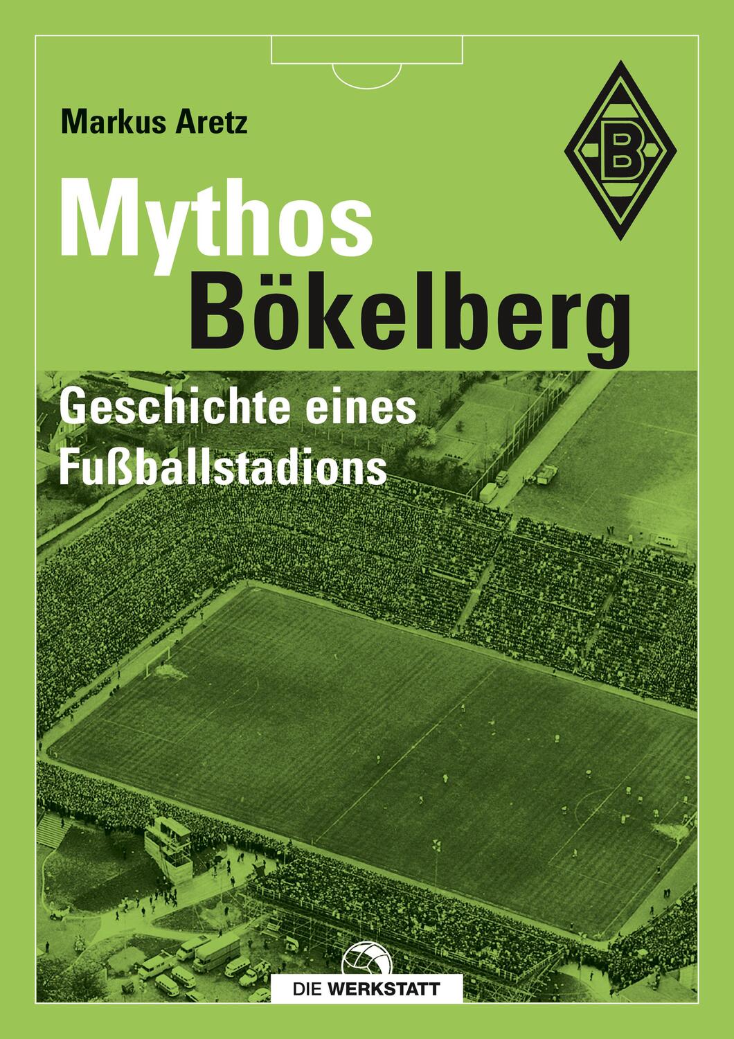 Cover: 9783730704967 | Mythos Bökelberg | Geschichte eines Fußballstadions | Markus Aretz