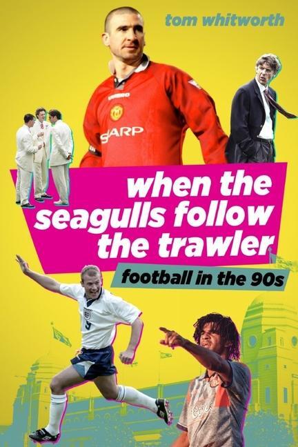 Cover: 9781785317613 | When the Seagulls Follow the Trawler | Football in the 90s | Whitworth