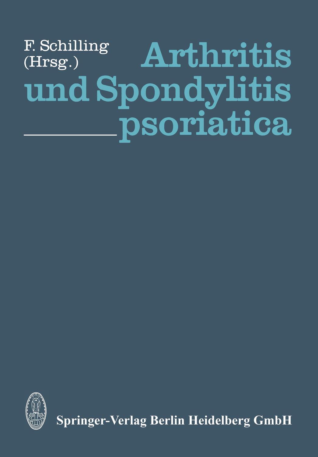 Cover: 9783798506756 | Arthritis und Spondylitis psoriatica | F. Schilling | Taschenbuch