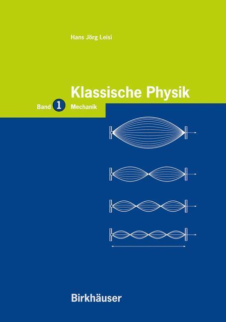 Cover: 9783764354893 | Klassische Physik | Band 1: Mechanik | Hans J. Leisi | Taschenbuch