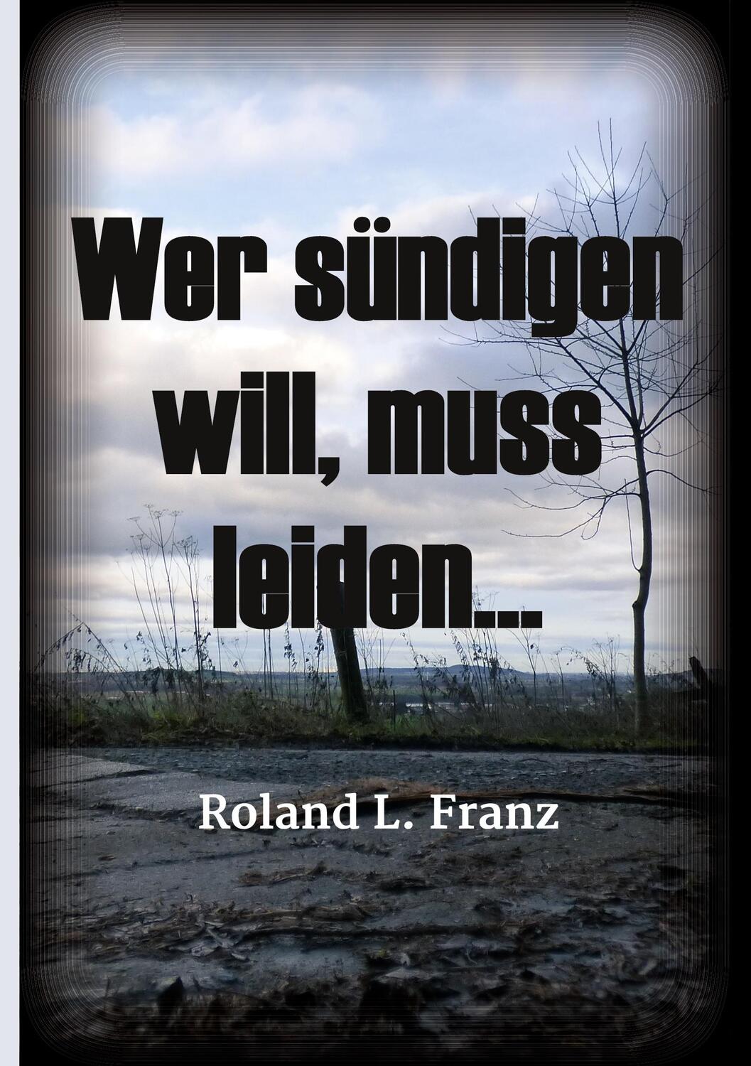 Cover: 9783347240100 | Wer sündigen will, muss leiden... | Roland Lukas Franz | Buch | 176 S.