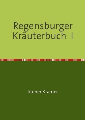 Cover: 9783741847684 | Regensburger Kräuterbuch I | Rainer Krämer | Taschenbuch | epubli