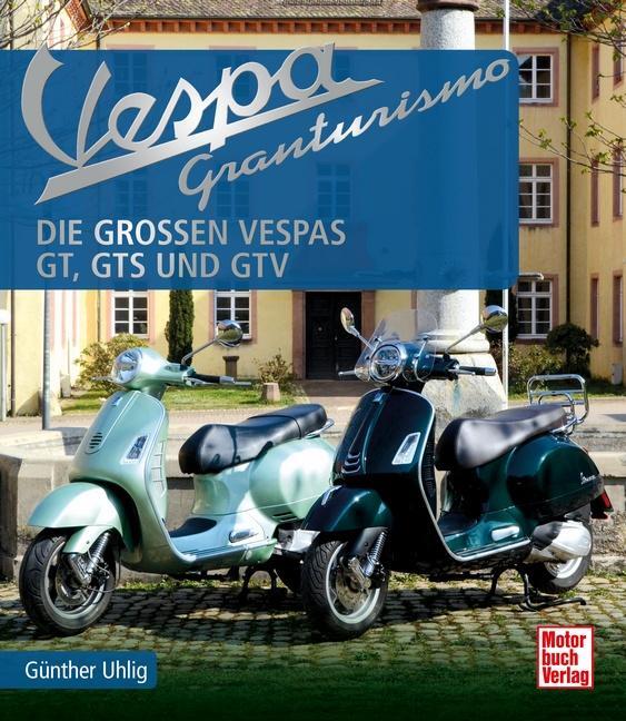 Cover: 9783613044968 | Vespa Granturismo | Die großen Vespas: GT, GTS und GTV | Günther Uhlig