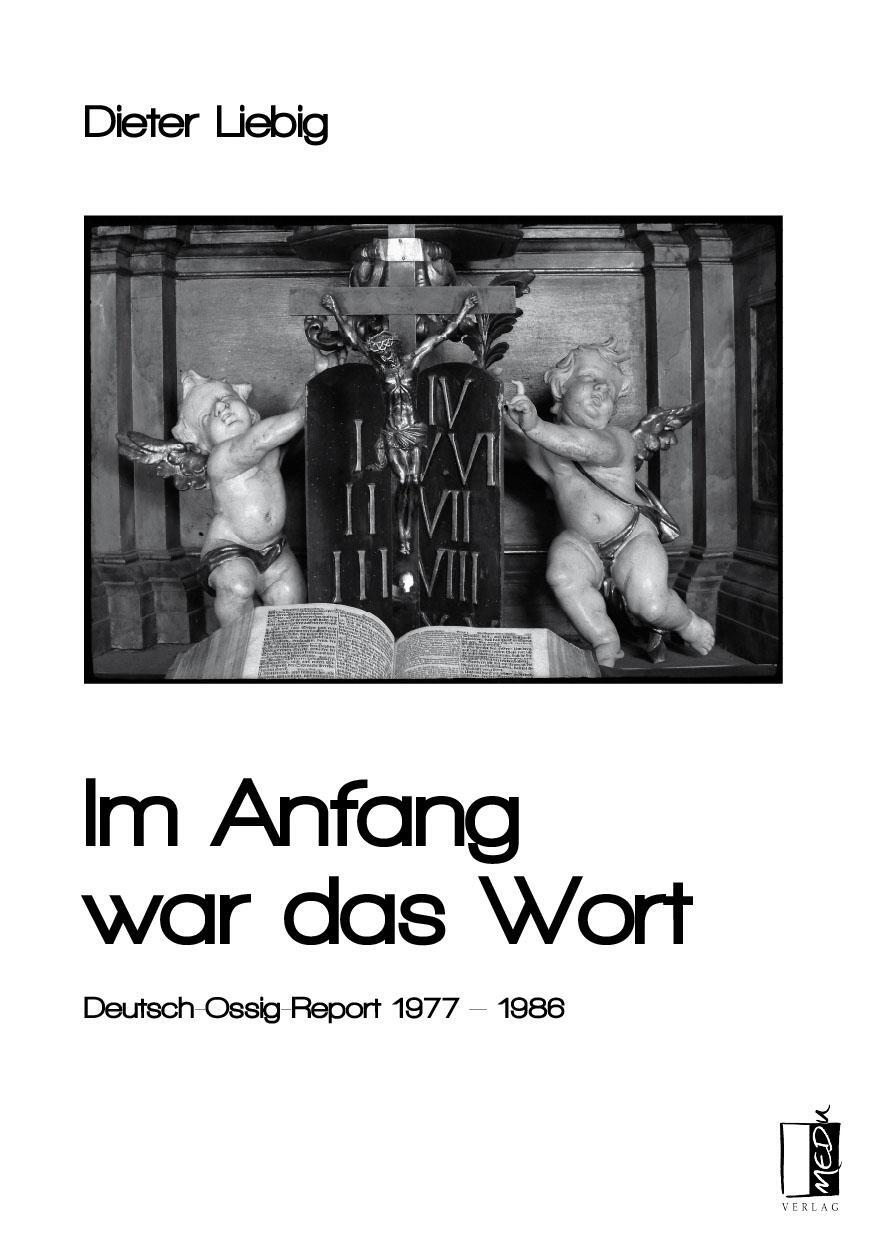 Cover: 9783963521072 | Im Anfang war das Wort | Deutsch-Ossig-Report 1977 - 1986 | Liebig
