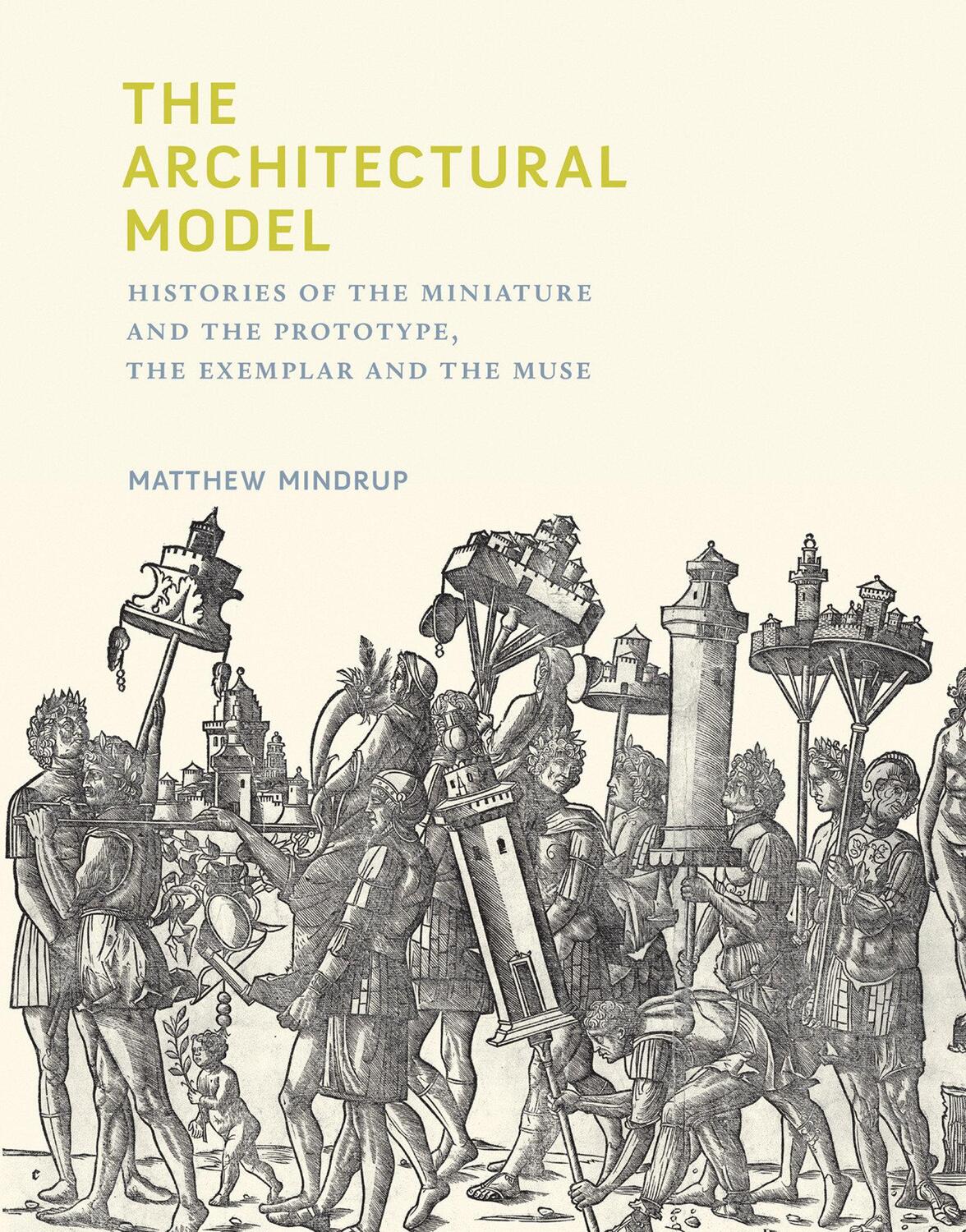 Cover: 9780262042758 | The Architectural Model: Histories of the Miniature and the...