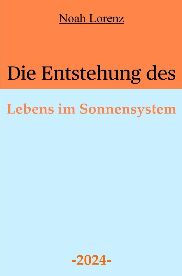 Cover: 9783758482441 | Die Entstehung des Lebens im Sonnensystem | DE | Noah Lorenz (u. a.)