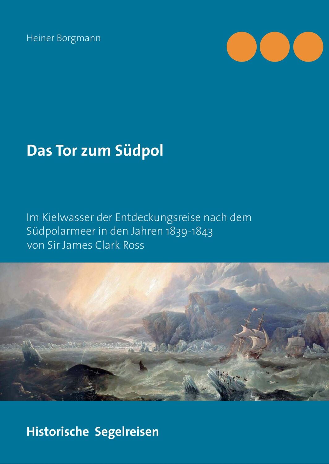 Cover: 9783749446919 | Das Tor zum Südpol | Heiner Borgmann | Buch | Historische Segelreisen