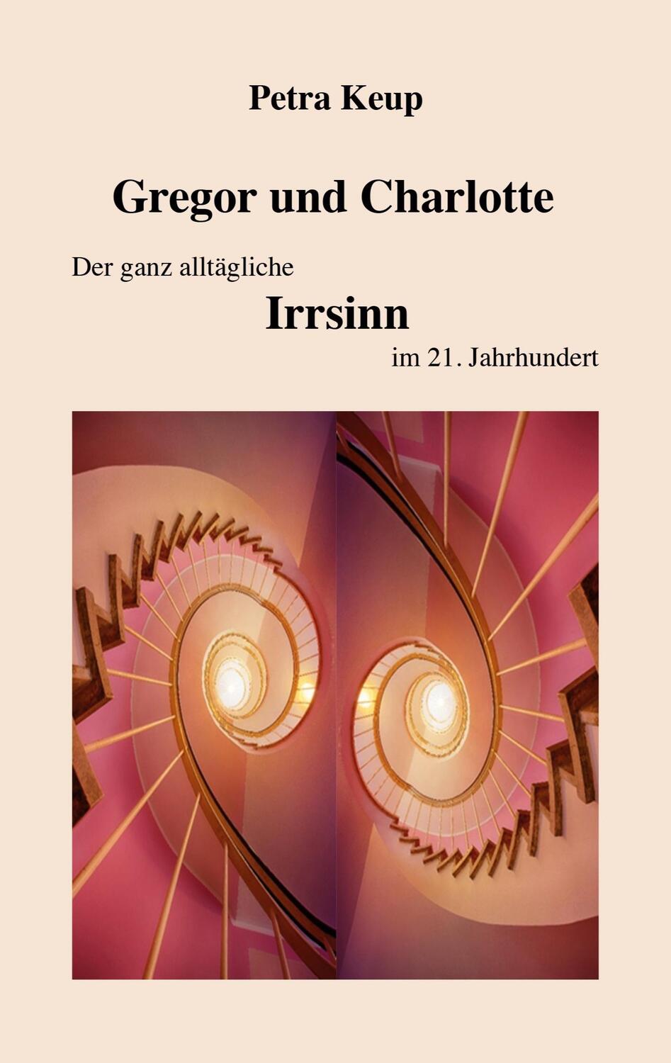 Cover: 9783751982955 | Gregor und Charlotte - Der ganz alltägliche Irrsinn im 21. Jahrhundert