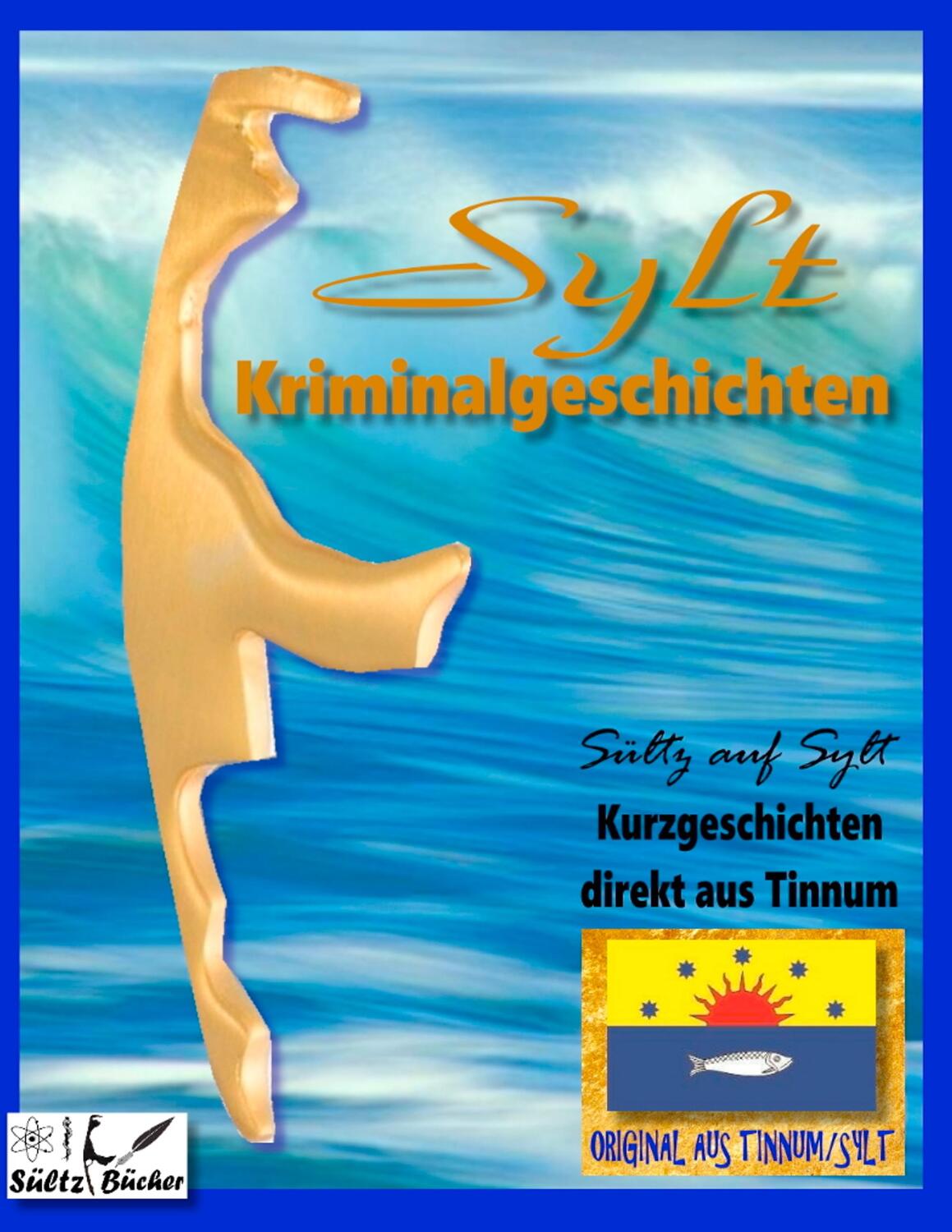 Cover: 9783750405097 | SYLT KRIMINALROMANE - Kurzgeschichten direkt aus Tinnum - SÜLTZ AUF...