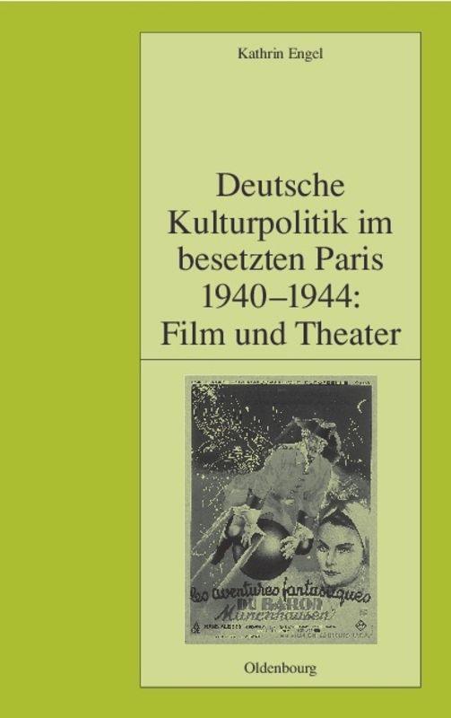 Cover: 9783486567397 | Deutsche Kulturpolitik im besetzten Paris 1940-1944: Film und Theater