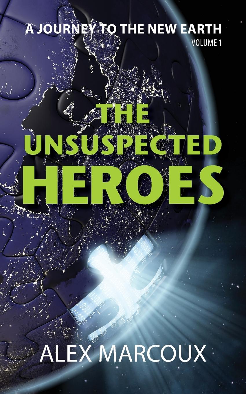 Cover: 9781735261133 | The Unsuspected Heroes | A Visionary Fiction Novel | Alex Marcoux