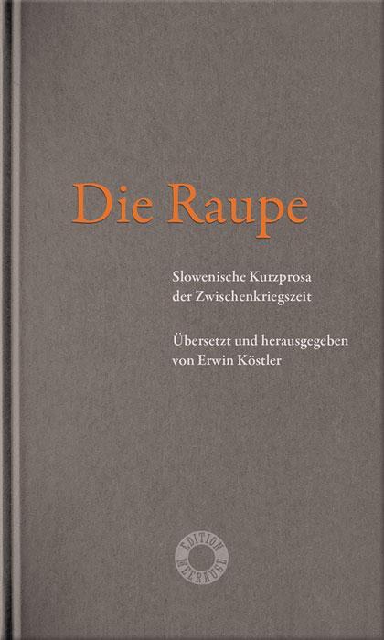 Cover: 9783708406855 | Die Raupe | Slowenische Kurzprosa der Zwischenkriegszeit | Köstler