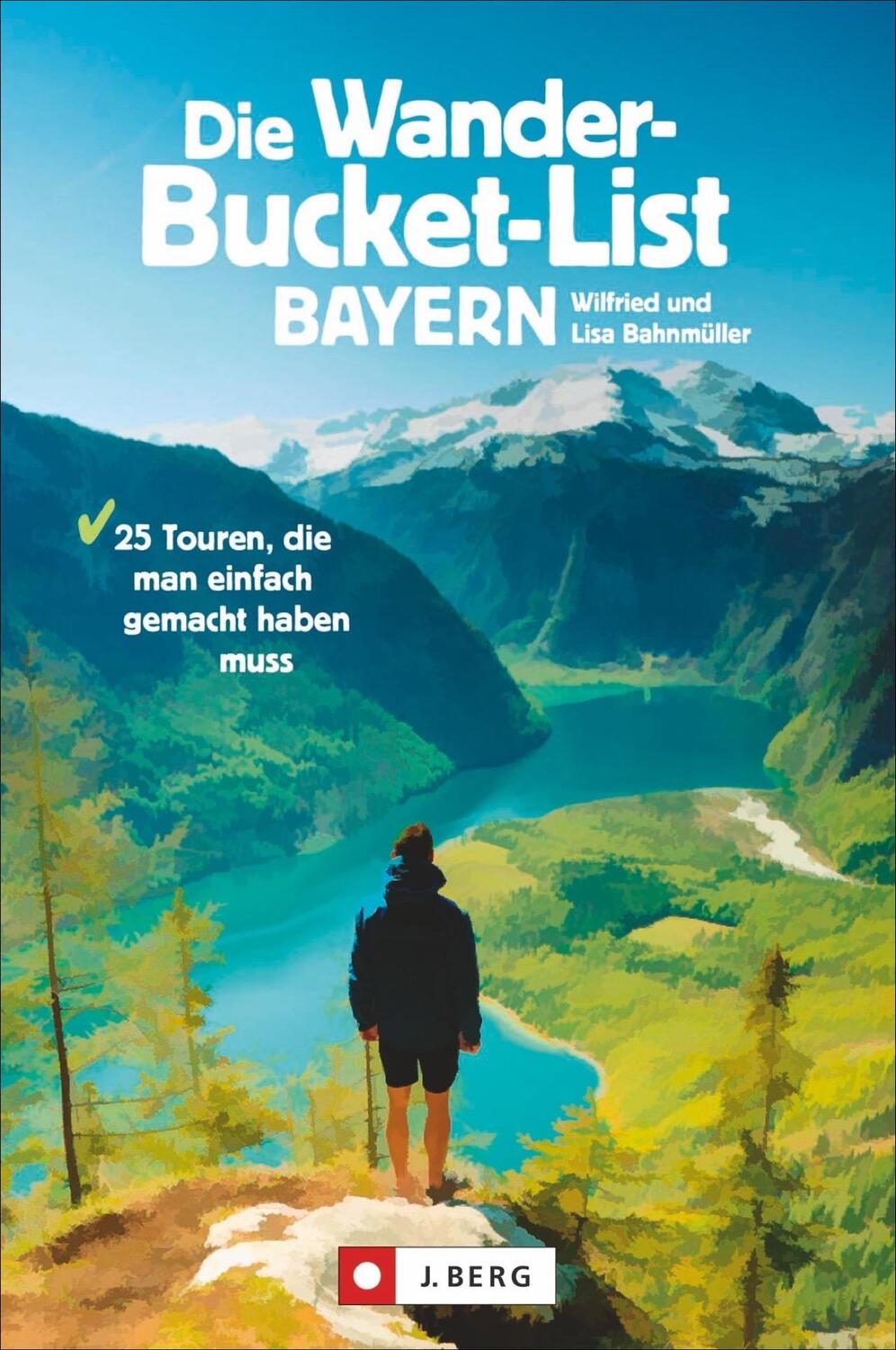 Cover: 9783862466726 | Die Wander-Bucket-List Bayern | Wilfried Bahnmüller (u. a.) | Buch