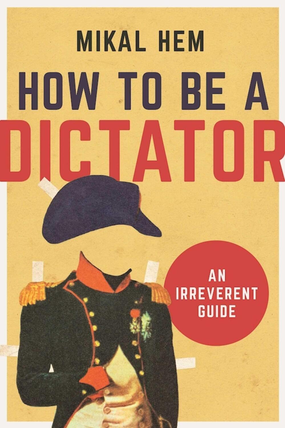 Cover: 9781628726602 | How to Be a Dictator | An Irreverent Guide | Mikal Hem | Buch | 2017