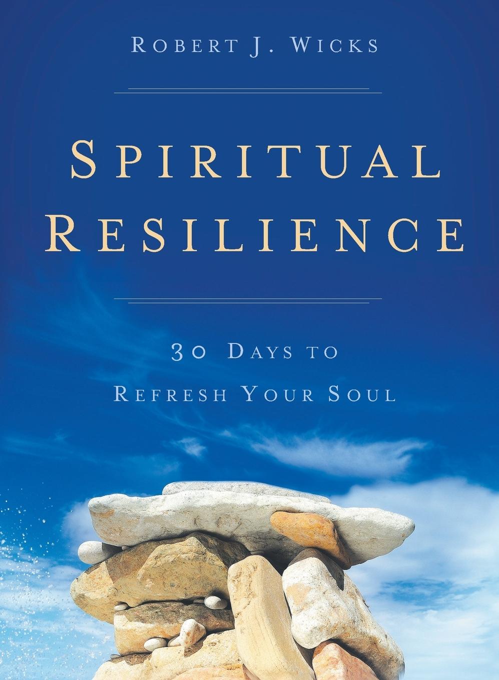 Cover: 9781616368869 | Spiritual Resilience | 30 Days to Refresh Your Soul | Robert J Wicks