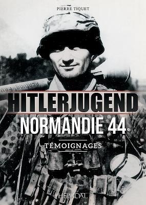 Cover: 9782840484653 | Hitlerjugend - Normandie 44 | Témoignages | Pierre Tiquet | Buch