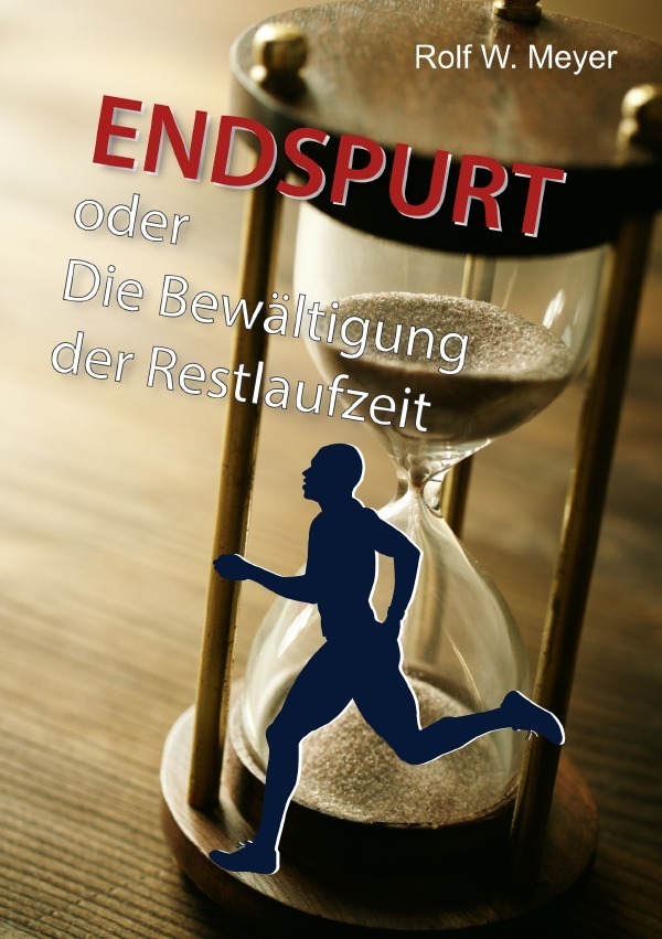 Cover: 9783758413049 | Endspurt | Die Bewältigung der Restlaufzeit | Rolf W. Meyer | Buch