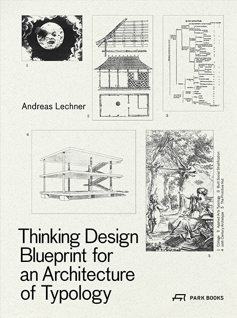 Cover: 9783038602460 | Thinking Design | Blueprint for an Architecture of Typology | Lechner