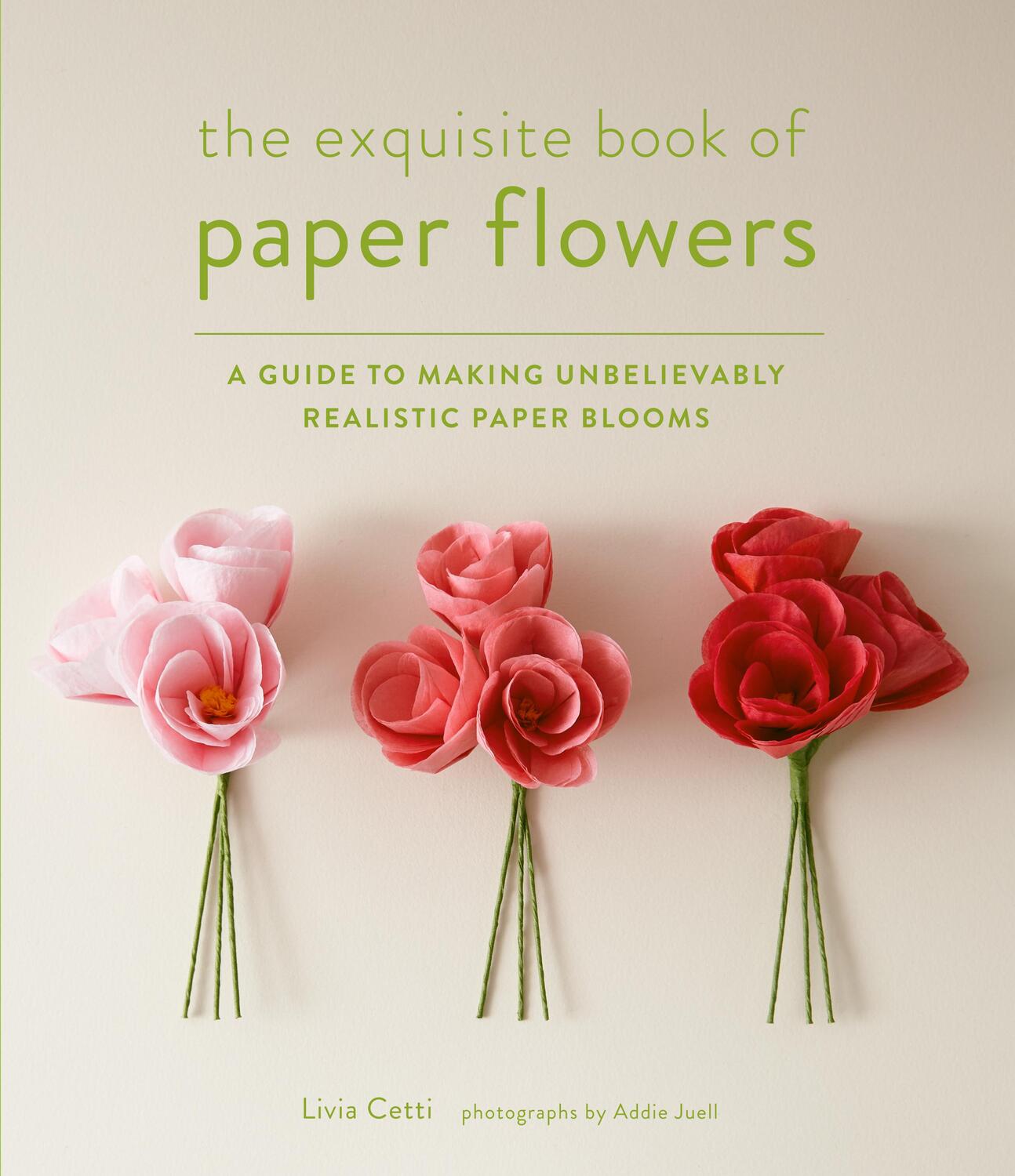 Cover: 9781617691003 | The Exquisite Book of Paper Flowers: A Guide to Making Unbelievably...