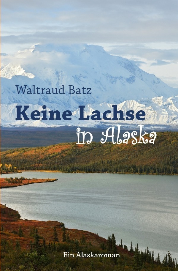Cover: 9783757538125 | Keine Lachse in Alaska | Ein Alaskaroman. DE | Waltraud Batz | Buch