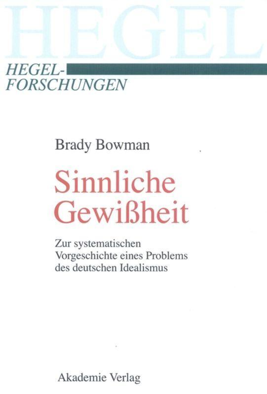 Cover: 9783050038568 | Sinnliche Gewißheit | Brady Bowman | Buch | Hegel-Forschungen | 248 S.