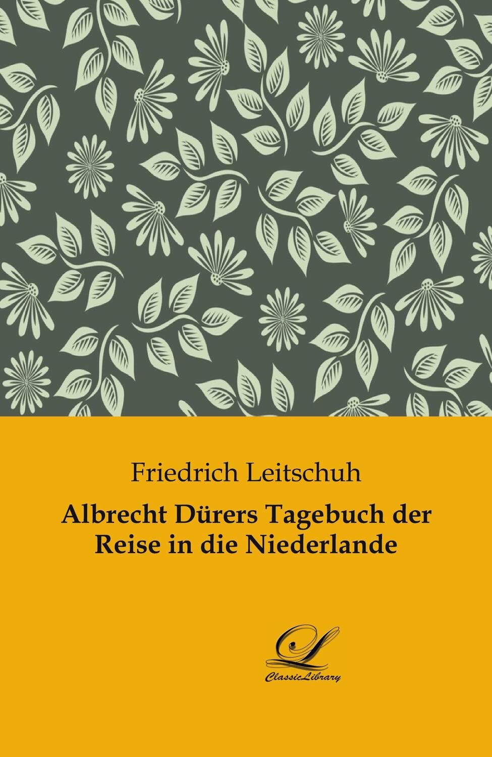 Cover: 9783946535737 | Albrecht Dürers Tagebuch der Reise in die Niederlande | Leitschuh