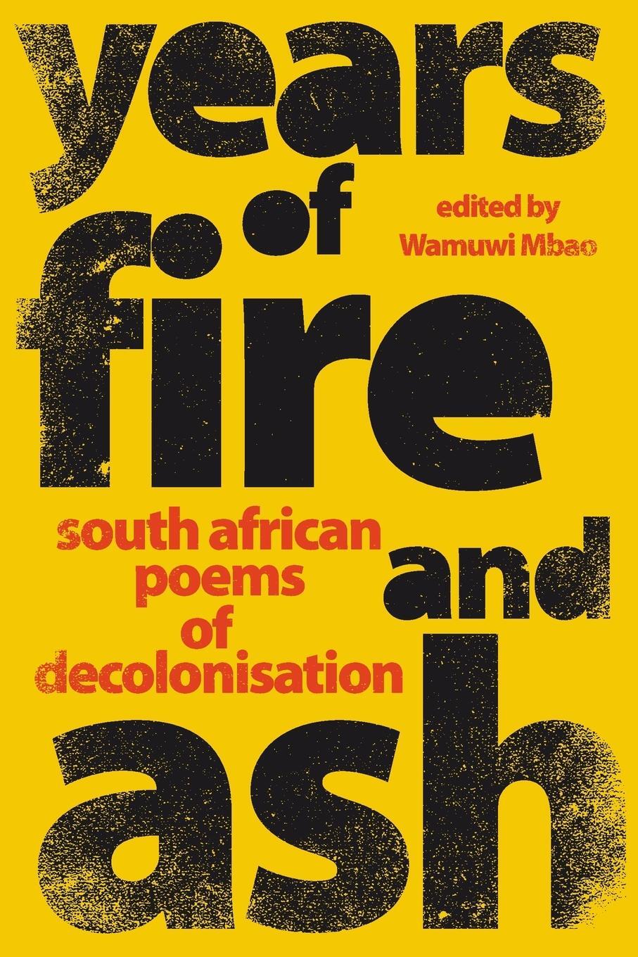 Cover: 9780868522517 | YEARS OF FIRE AND ASH - South African Poems of Decolonisation | Mbao