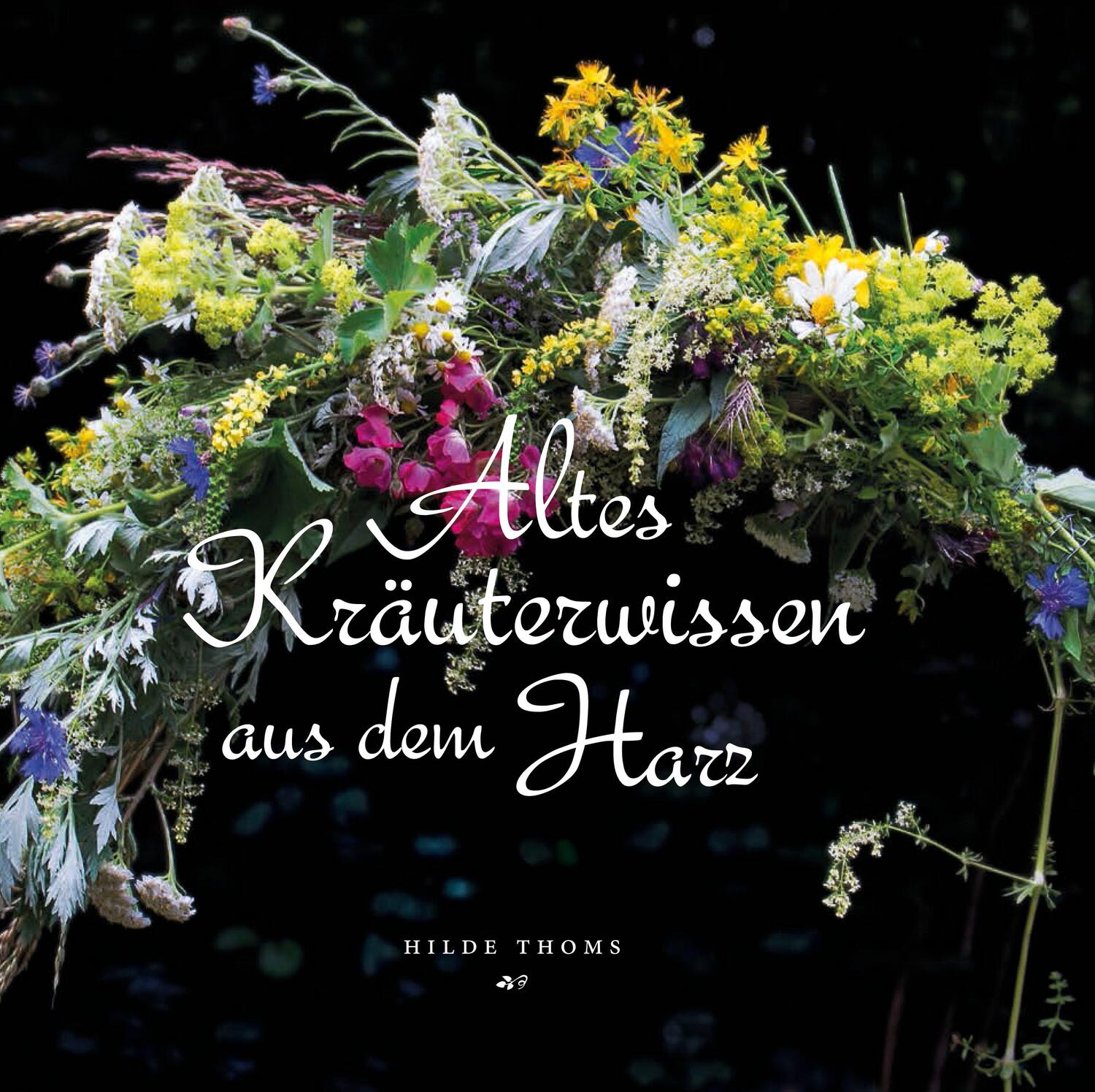 Cover: 9783942115964 | Altes Kräuterwissen aus dem Harz | Hilde Thoms | Buch | Deutsch | 2015