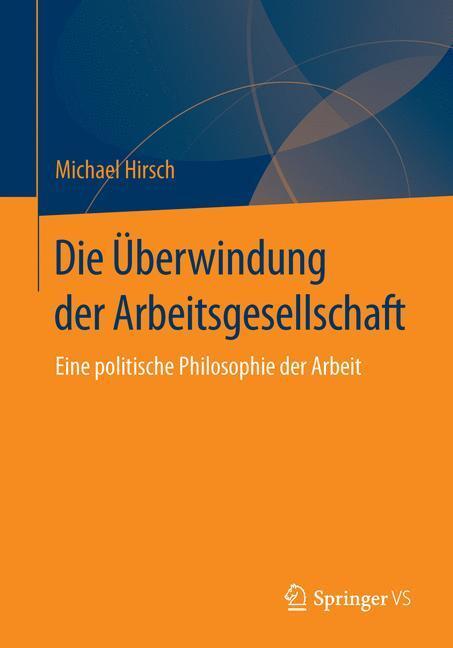 Cover: 9783658099305 | Die Überwindung der Arbeitsgesellschaft | Michael Hirsch | Taschenbuch