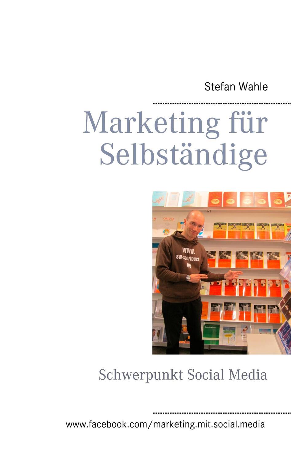 Cover: 9783743100633 | Marketing für Selbständige | Schwerpunkt Social Media | Stefan Wahle