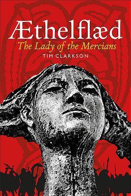 Cover: 9781910900161 | AEthelflaed | Lady of the Mercians | Tim Clarkson | Taschenbuch | 2018