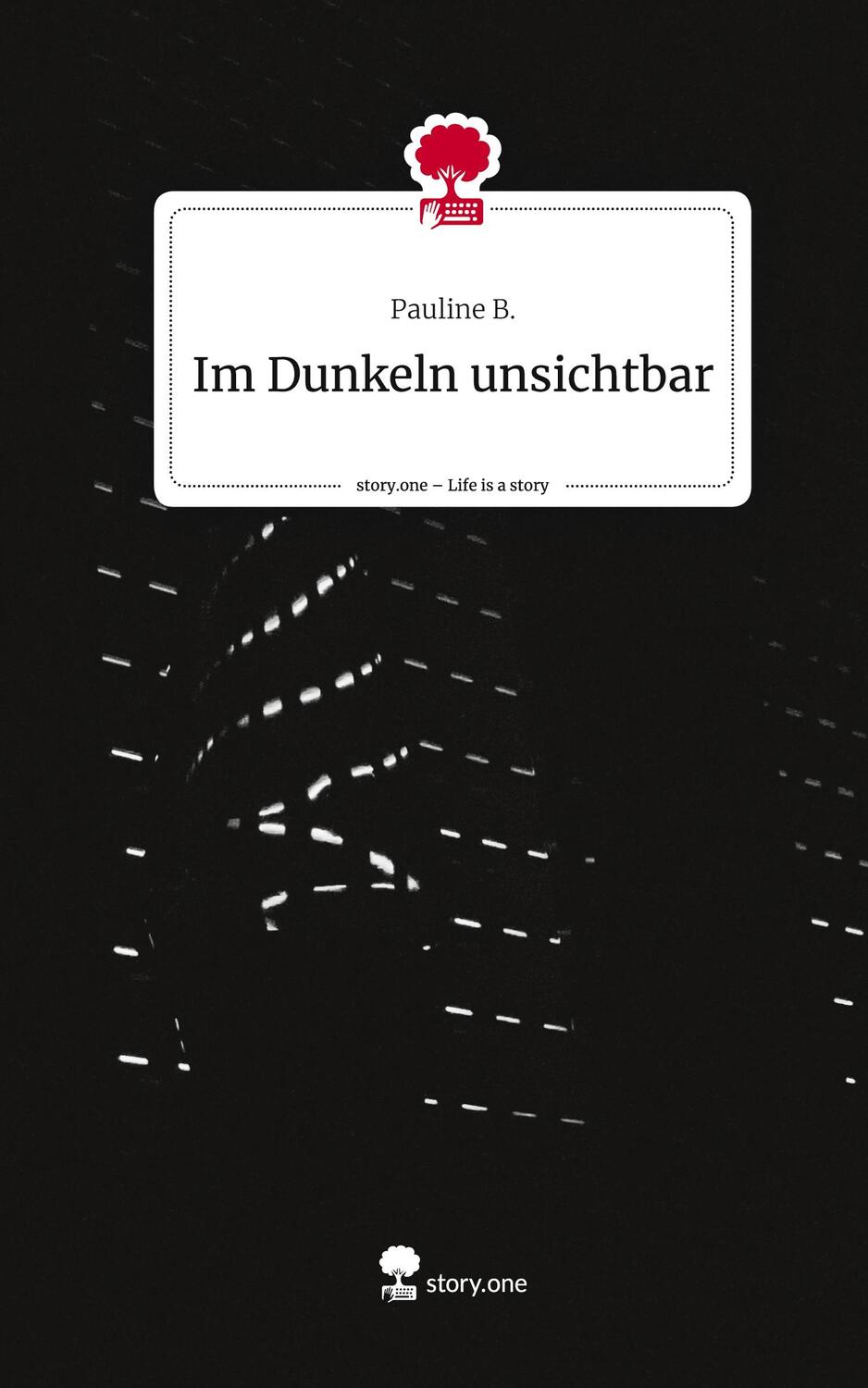 Cover: 9783710869839 | Im Dunkeln unsichtbar. Life is a Story - story.one | Pauline B. | Buch