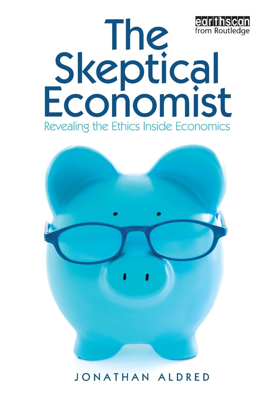 Cover: 9781849712095 | The Skeptical Economist | Revealing the Ethics Inside Economics | Buch