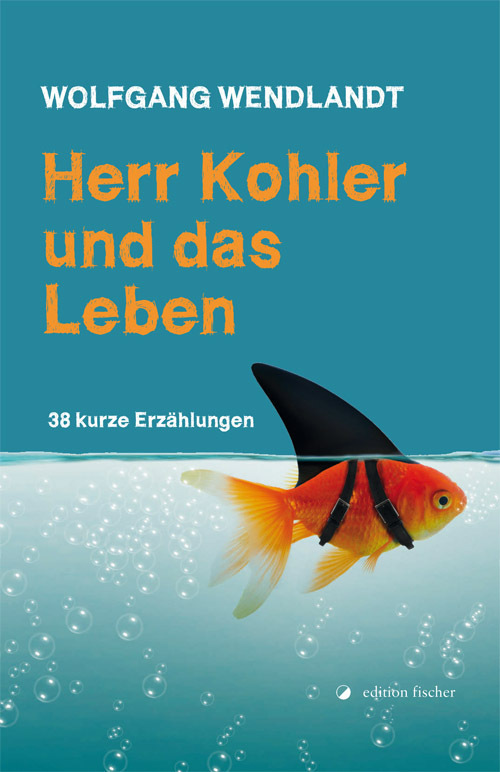 Cover: 9783864551154 | Herr Kohler und das Leben | 38 kurze Erzählungen | Wolfgang Wendlandt