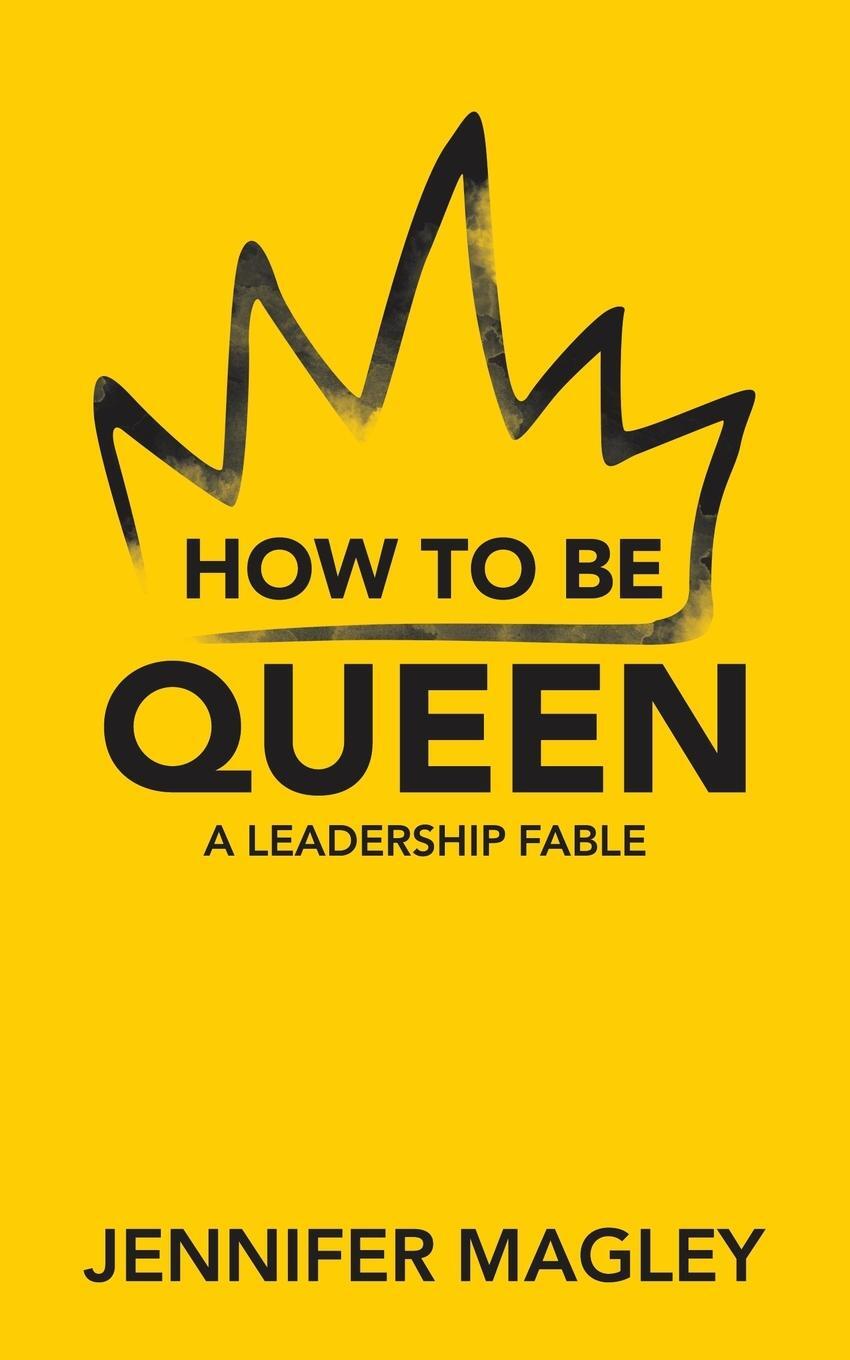 Cover: 9781665702898 | How to Be Queen | A Leadership Fable | Jennifer Magley | Taschenbuch