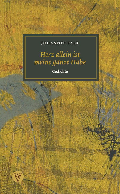 Cover: 9783861605737 | Herz allein ist meine ganze Habe | Gedichte | Johannes Falk | Buch