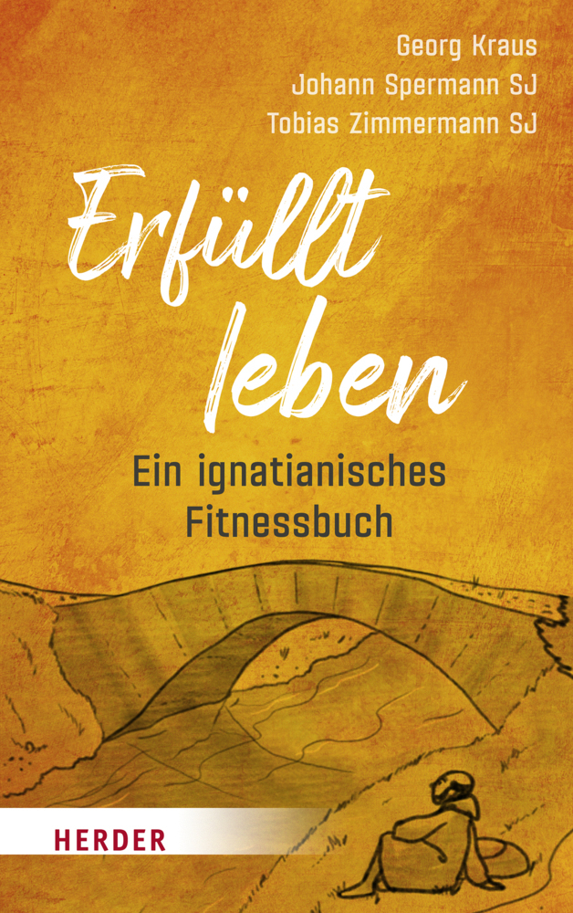 Cover: 9783451386398 | Erfüllt leben | Ein ignatianisches Fitnessbuch | Georg Kraus (u. a.)
