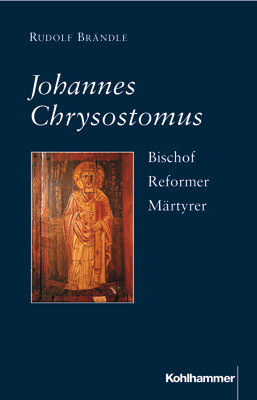 Cover: 9783170137806 | Johannes Chrysostomus | Bischof, Reformer, Märtyrer | Rudolf Brändle