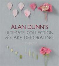 Cover: 9781780092553 | Alan Dunn's Ultimate Collection of Cake Decorating | Alan Dunn | Buch