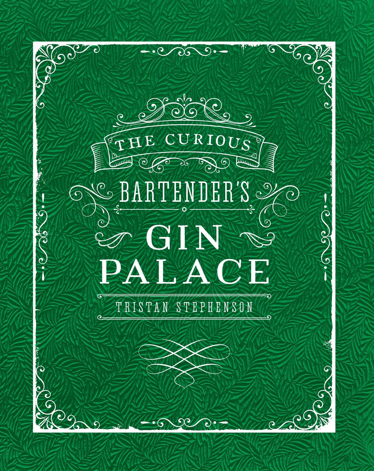 Cover: 9781849757010 | The Curious Bartender's Gin Palace | Tristan Stephenson | Buch | 2016