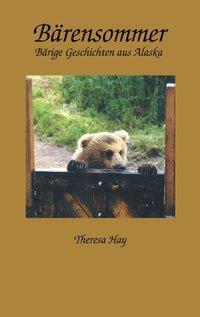 Cover: 9783833001420 | Bärensommer | Bärige Geschichten aus Alaska | Theresa Hay | Buch