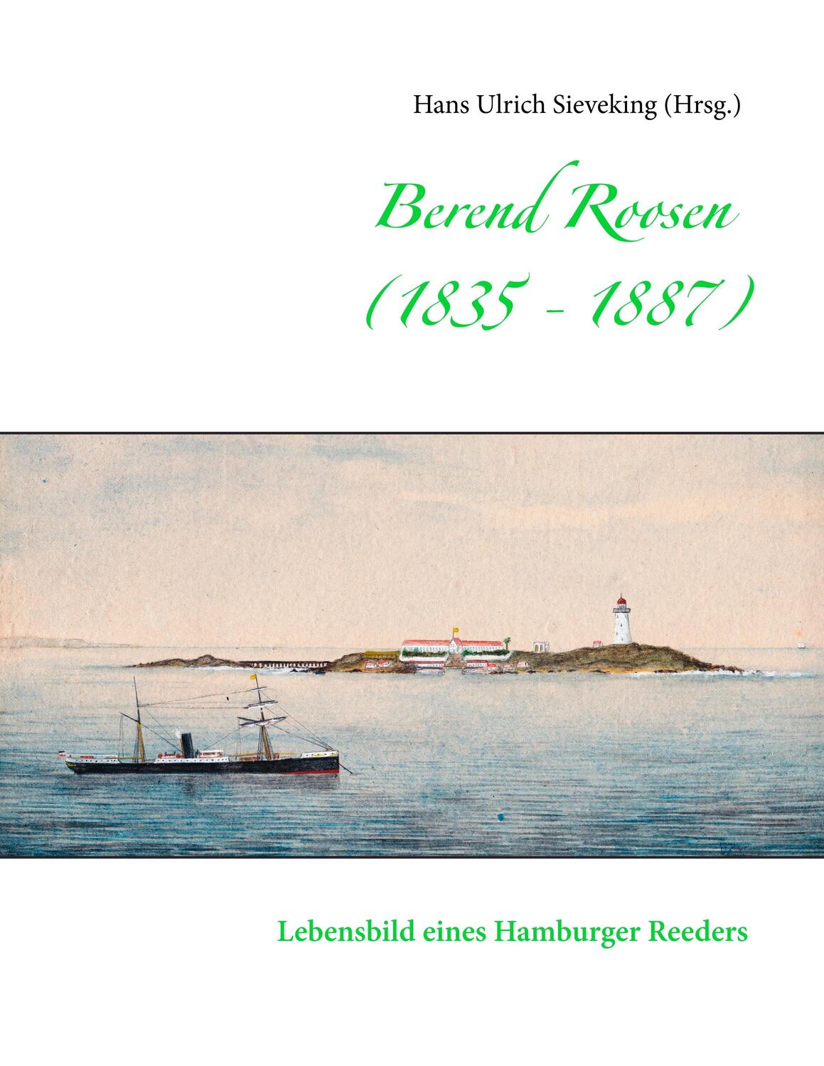 Cover: 9783748140474 | Berend Roosen (1835 - 1887) | Lebensbild eines Hamburger Reeders